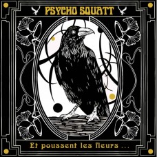 Psycho Squatt – Et Poussent Les Fleurs....